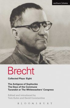 Brecht Plays 8: The Antigone of Sophocles; The Days of the Commune; Turandot or the Whitewasher's Congress: “The Antigone of Sophocles”, «The Days of the Comm (World Classics), Bertolt Brecht
