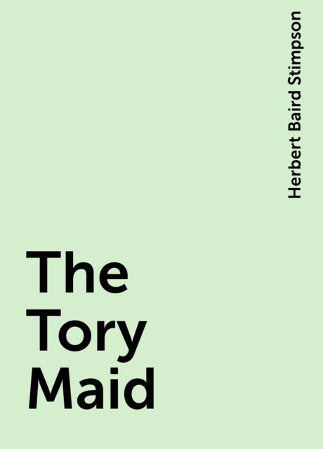 The Tory Maid, Herbert Baird Stimpson