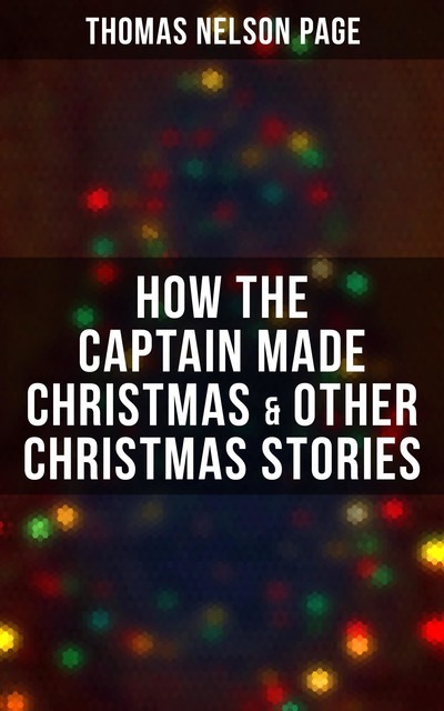 How the Captain made Christmas & Other Christmas Stories, Thomas Nelson Page
