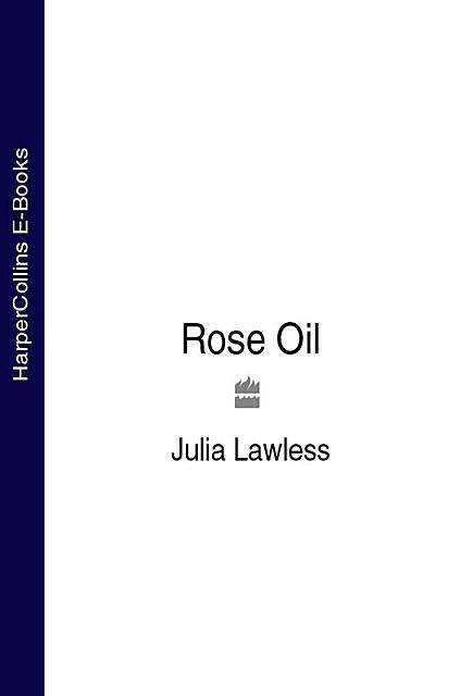 Rose Oil, Julia Lawless