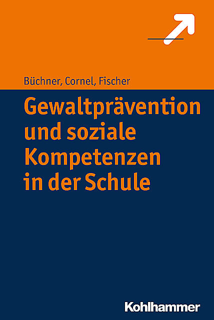Gewaltprävention und soziale Kompetenzen in der Schule, Heinz Cornel, Roland Büchner, Stefan Fischer