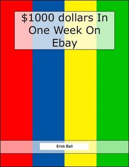 Earn $1,000 On Ebay In One Week – See How Easy It Really Is, Erick Ball