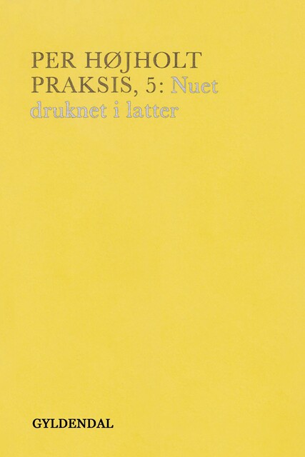 Praksis, 5. Nuet drukner i latter, Per Højholt