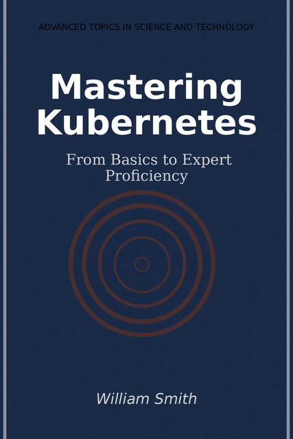 Mastering Kubernetes, William Smith