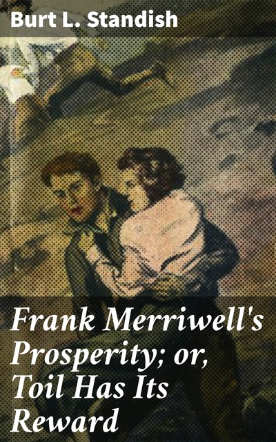 Frank Merriwell's Prosperity; or, Toil Has Its Reward, Burt L.Standish