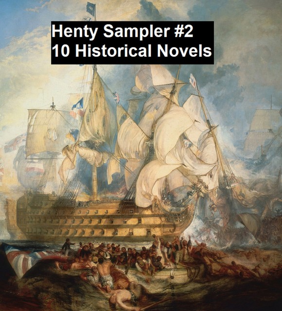 Henty Sampler #2: Ten Historical Novels, G.A.Henty