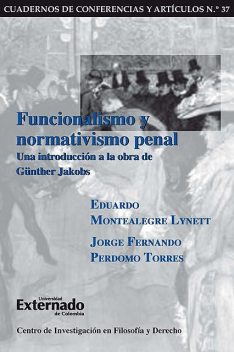 Funcionalismo y normativismo penal. Una introducción a la obra de Günther Jakobs, Eduardo Montealegre Lynett, Jorge Fernando Perdomo Torres