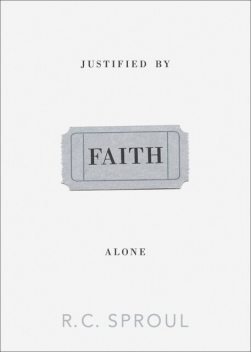 Justified by Faith Alone, R.C.Sproul