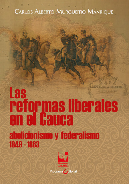 Las reformas liberales en el Cauca, Carlos Alberto Murgueitio Manrique