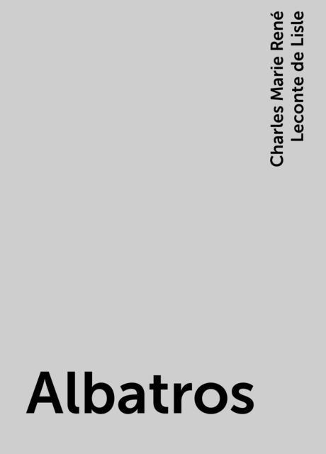 Albatros, Charles Marie René Leconte de Lisle