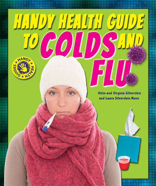 Handy Health Guide to Colds and Flu, Alvin Silverstein, Laura Silverstein Nunn, Virginia Silverstein