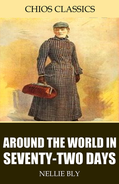 Around the World in Seventy-Two Days, Nellie Bly