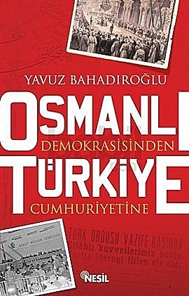 Osmanlı Demokrasisinden Türkiye Cumhuriyetine, Yavuz Bahadıroğlu
