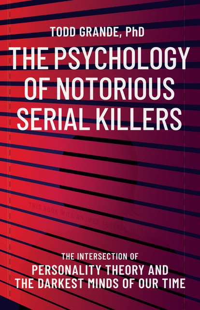 The Psychology of Notorious Serial Killers, Todd Grande