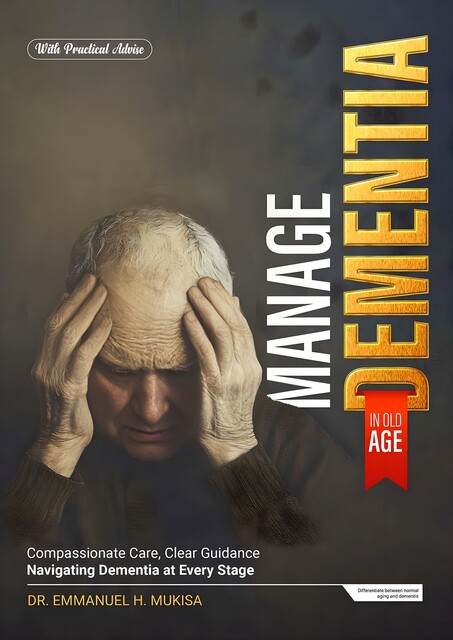 Manage Dementia In Old Age, Emmanuel H. Mukisa
