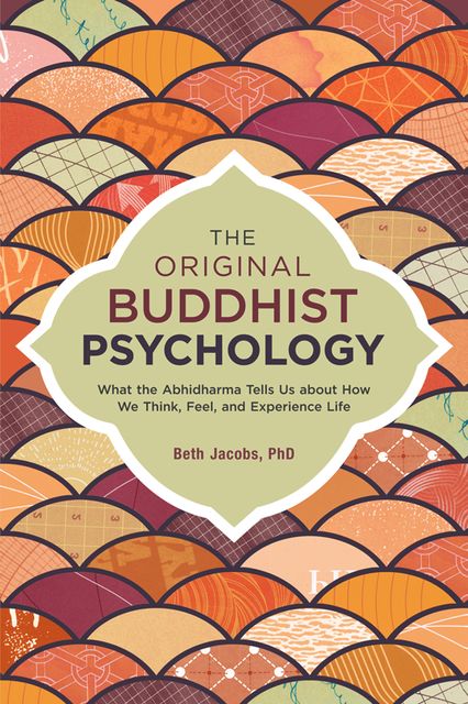 The Original Buddhist Psychology, Ph.D., Beth Jacobs