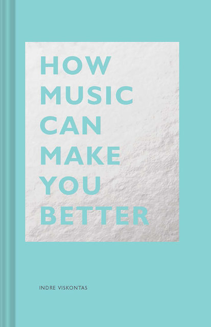 How Music Can Make You Better, Indre Viskontas