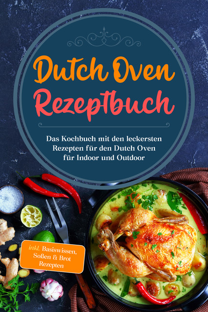 Dutch Oven Rezeptbuch: Das Kochbuch mit den leckersten Rezepten für den Dutch Oven für Indoor und Outdoor – inkl. Basiswissen, Soßen & Brot Rezepten, Mario Seewald