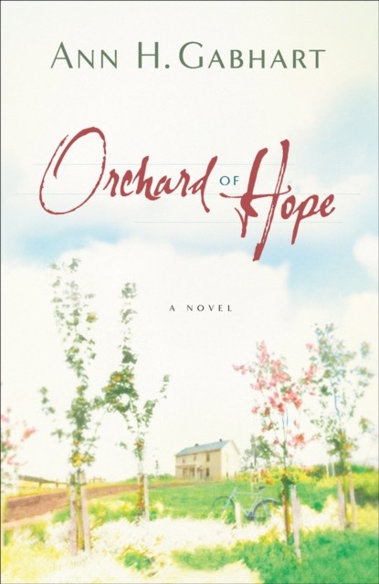 Orchard of Hope (The Heart of Hollyhill Book #2), Ann H. Gabhart