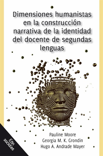 Dimensiones humanistas en la construcción narrativa de la identidad del docente de segundas lenguas, Georgia M.K. Grondin y Hugo A. Andrade Mayer, Pauline Moore
