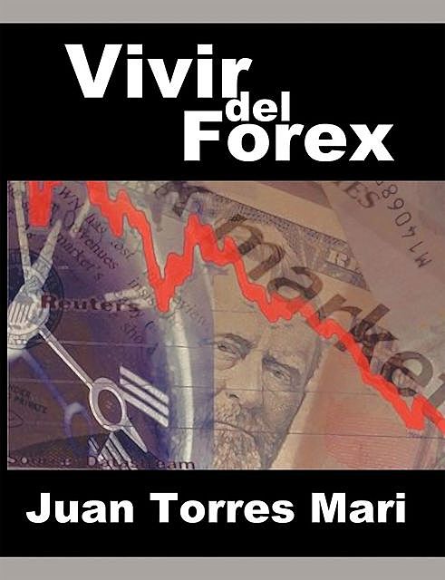Vivir del Forex (Spanish Edition), Juan Torres Mari