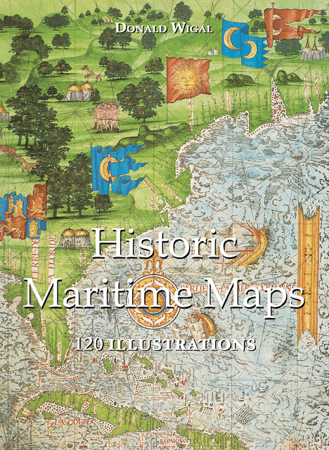 Historic Maritime Maps 120 illustrations, Donald Wigal