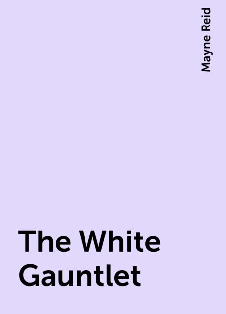 The White Gauntlet, Mayne Reid