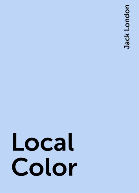 Local Color, Jack London