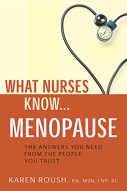 What Nurses Know…Menopause, MSN, FNP, RN, Karen Roush