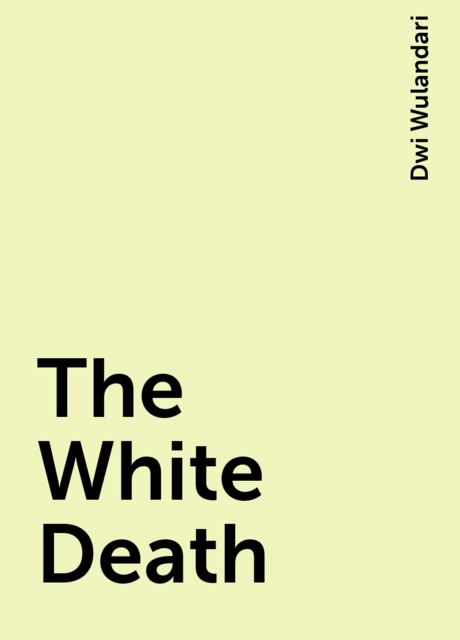 The White Death, Dwi Wulandari