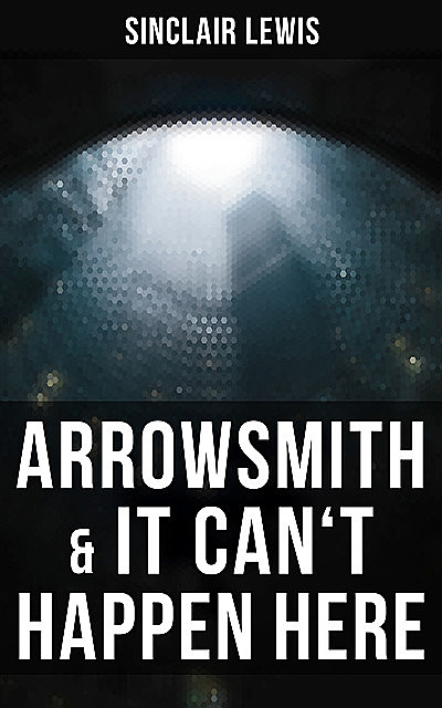 Arrowsmith & It Can't Happen Here, Sinclair Lewis