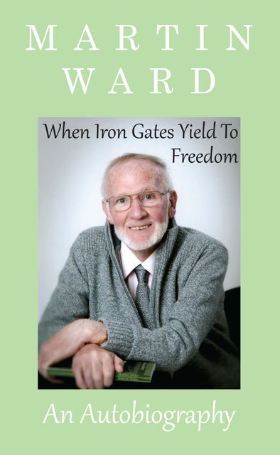 When Iron Gates Yield To Freedom, Martin Ward, Janice S.Lockwood