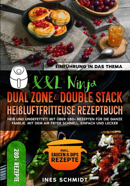 XXL Ninja Dual Zone & Double Stack Heißluftfritteuse Rezeptbuch, Ines Schmidt