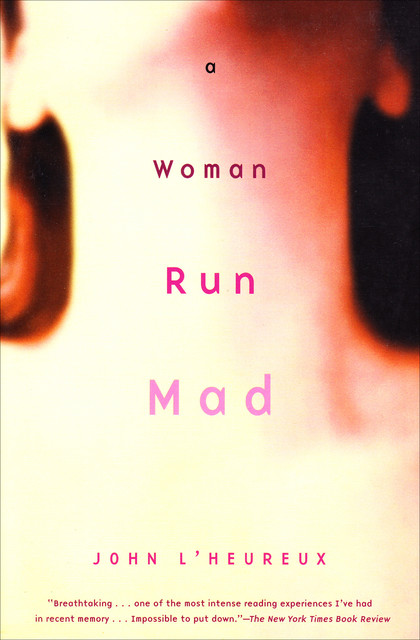 A Woman Run Mad, John L'Heureux