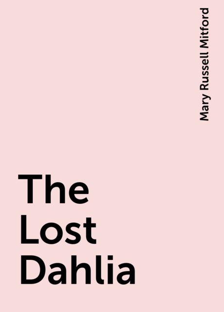 The Lost Dahlia, Mary Russell Mitford