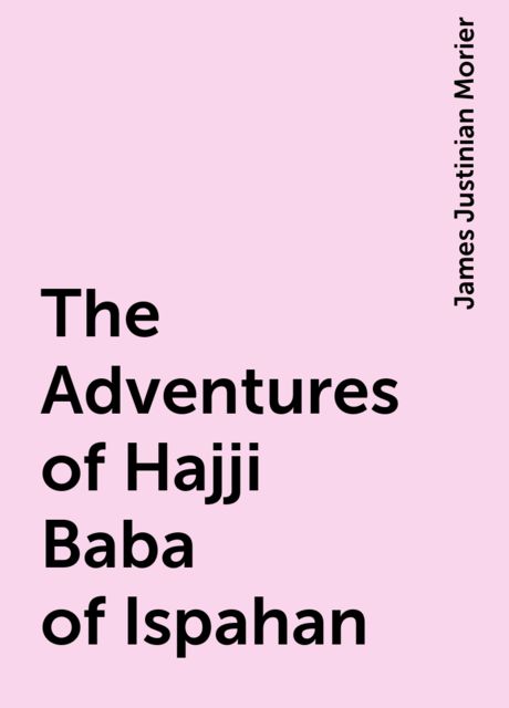 The Adventures of Hajji Baba of Ispahan, James Justinian Morier