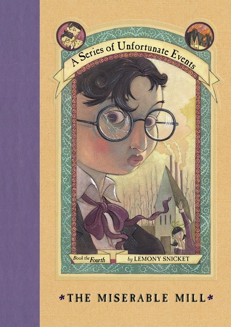 A Series of Unfortunate Events #4: The Miserable Mill, Lemony Snicket