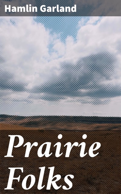 Prairie Folks, Hamlin Garland