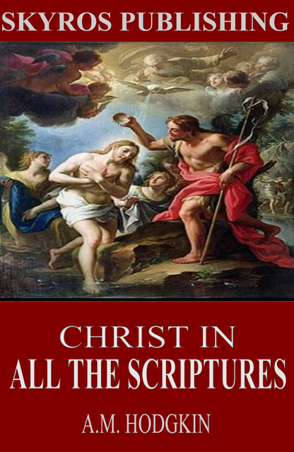 Christ in All the Scriptures, A.M. Hodgkin