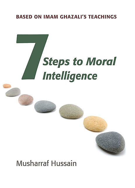 Seven Steps to Moral Intelligence, Musharraf Hussain