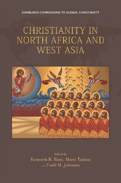 Christianity in North Africa and West Asia, Todd M. Johnson, Kenneth R. Ross, Mariz Tadros
