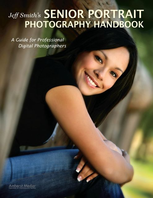 Jeff Smith's Senior Portrait Photography Handbook, Jeff Smith