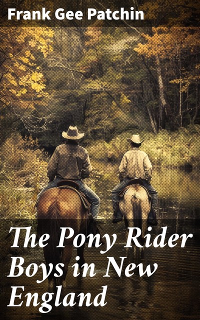 The Pony Rider Boys in New England, Frank Gee Patchin