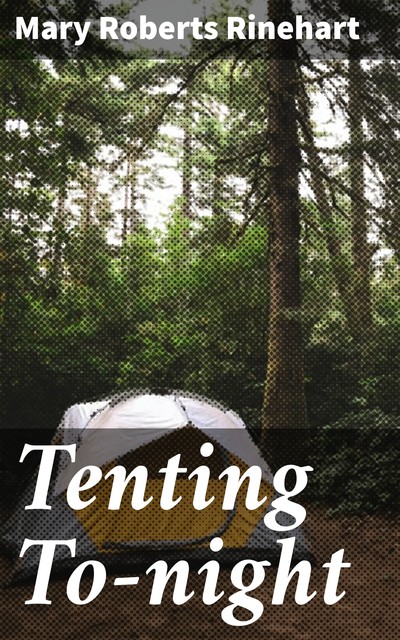 Tenting To-night, Mary Roberts Rinehart