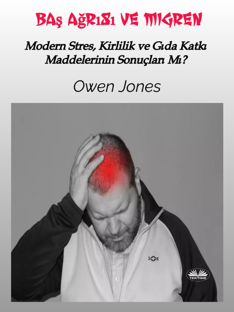 Baş Ağrısı Ve Migren-Modern Stres, Kirlilik Ve Gıda Katkı Maddelerinin Sonuçları Mı, Owen Jones