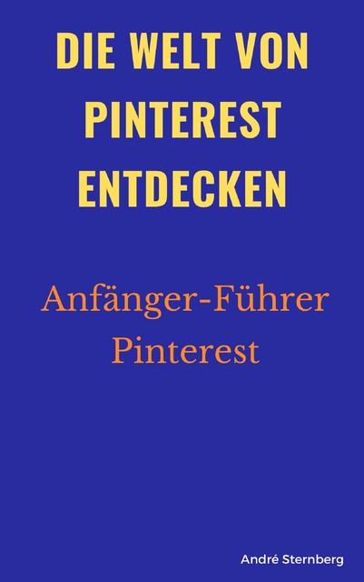 Die Welt von Pinterest entdecken, André Sternberg