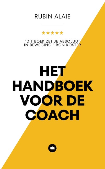 Het Handboek Voor De Coach: Essentiële Coaching-Technieken – Alle Tips & Tools Die Iedere Coach Moet Kennen, Rubin Alaie