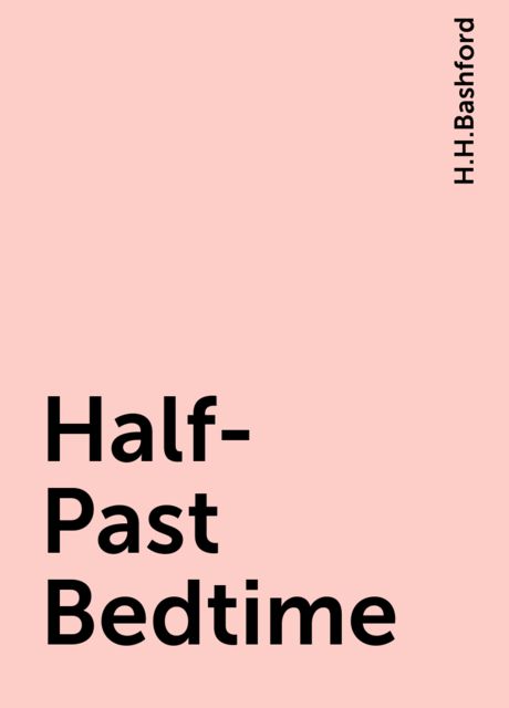 Half-Past Bedtime, H.H.Bashford