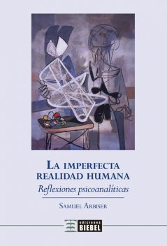 La imperfecta realidad humana, Samuel Arbiser