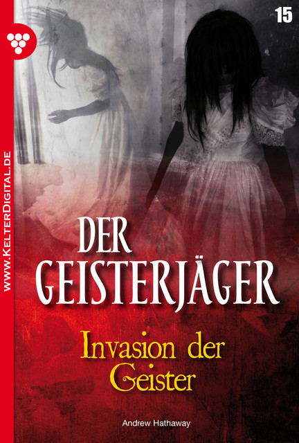 Der Geisterjäger 15 – Gruselroman, Andrew Hathaway